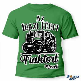 Vicces póló több színben, az igazi férfi traktort vezet