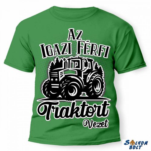 vicces póló több színben, az igazi férfi traktort vezet