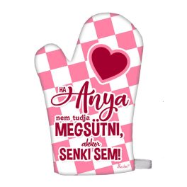   Vicces edényfogó kesztyű, Ha anya nem tudja megsütni, akkor senki sem