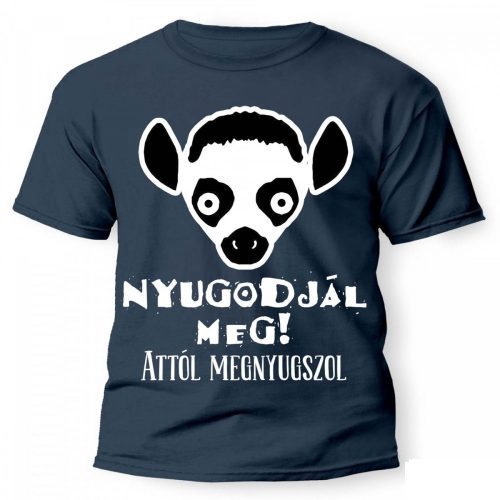 Vicces póló több színben, nyugodjál meg attól megnyugszol