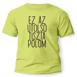 Vicces póló több színben, Ez az utolsó tiszta pólóm