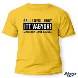 Vicces póló több színben, Örülj neki, hogy itt vagyok