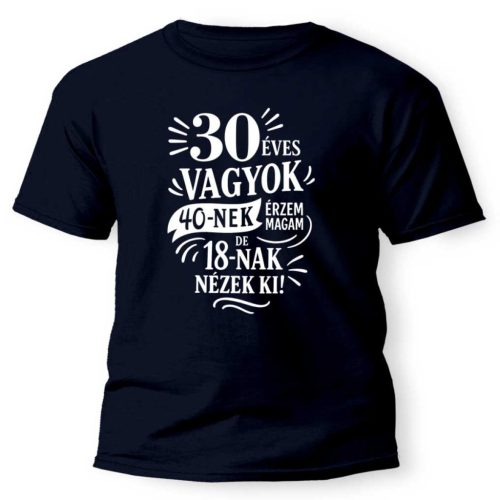 Vicces póló több színben, 30, 40, 50, 60, 70, 80, 90 éves vagyok.....