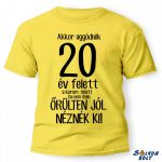 Vicces póló több színben, akkor aggódnék.....év felett a korom miatt.....