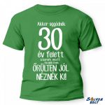 Vicces póló több színben, akkor aggódnék.....év felett a korom miatt.....