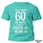 Vicces póló több színben, akkor aggódnék.....év felett a korom miatt.....