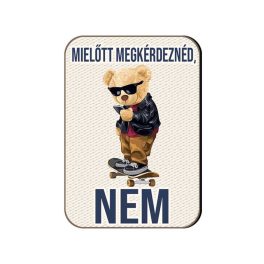 Fa hűtőmágnes, Mielőtt megkérdeznéd, nem