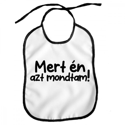 Vicces előke, Mert én azt mondtam