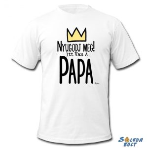 Vicces póló, Nyugodj meg, itt van a papa Vicces póló, Nyugodj meg, itt van a papa