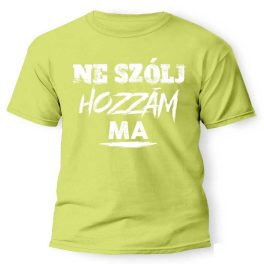 Vicces póló több színben, Ne szólj hozzám ma