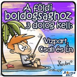 Hűtőmágnes, A földi boldogsághoz 3 dolog kell