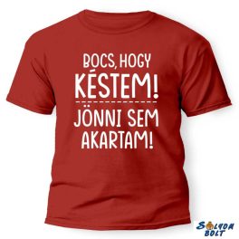   Vicces póló több színben, Bocs, hogy késtem, jönni sem akartam