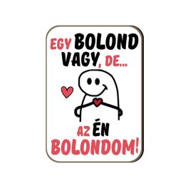 Fa hűtőmágnes, Egy bolond vagy, de az én bolondom