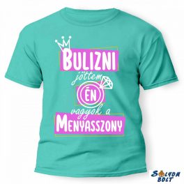   Vicces póló több színben, bulizni jöttem, én vagyok a menyasszony