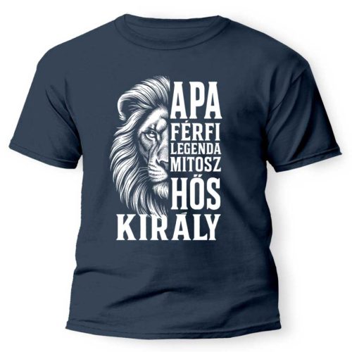 Vicces póló több színben, Apa férfi legenda mítosz hős király