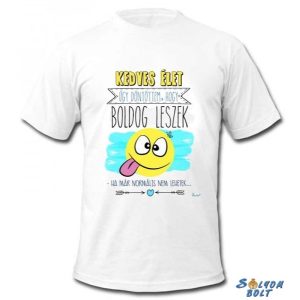 Vicces póló, Kedves élet, úgy döntöttem, hogy boldog leszek Vicces póló, Kedves élet, úgy döntöttem, hogy boldog leszek