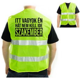   Vicces láthatósági mellény, Itt vagyok én, nem kell ide szakember