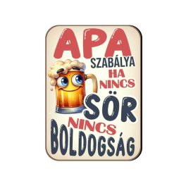   Fa hűtőmágnes, Apa szabálya, ha nincs sör, nincs boldogság