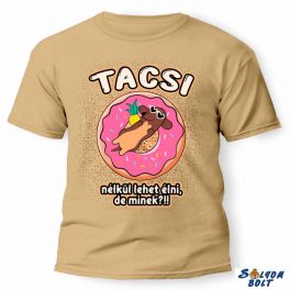   Vicces póló több színben, Tacsi nélkül lehet élni, de minek
