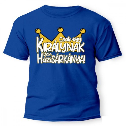 Vicces póló több színben, Csak egy királynak van házisárkánya