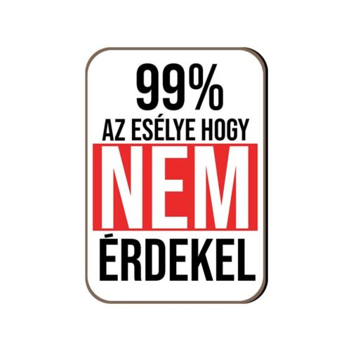 Fa hűtőmágnes, 99% az esélye, hogy nem érdekel