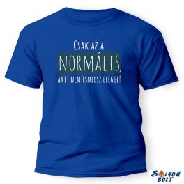   Vicces póló több színben, Csak az a normális, akit nem ismersz eléggé