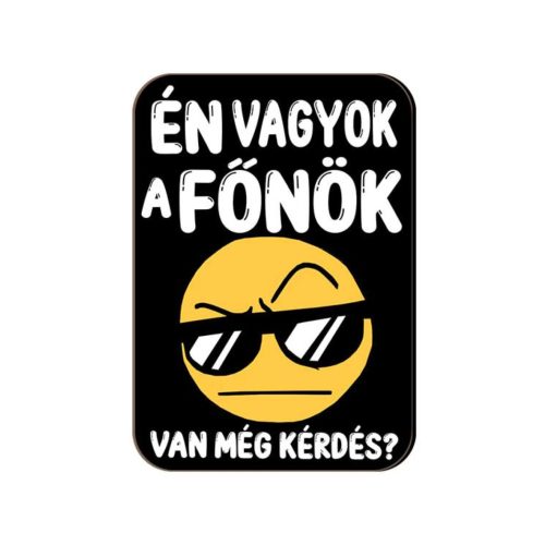 Fa hűtőmágnes, Én vagyok a főnök, van még kérdés?