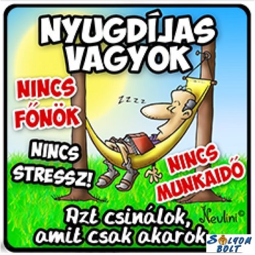 Hűtőmágnes, Nyugdíjas vagyok, azt csinálok, amit akarok