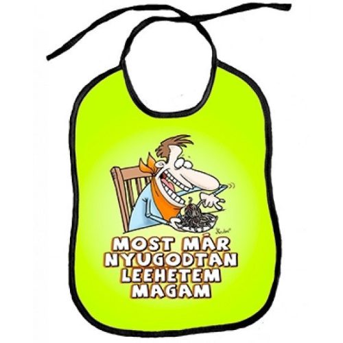 Vicces előke, Most már nyugodtan leehetem magam