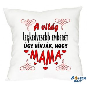 Kicsi díszpárna, A világ legkedvesebb emberét úgy hívják, hogy Mama Kicsi díszpárna, A világ legkedvesebb emberét úgy hívják, hogy Mama