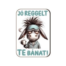 Fa hűtőmágnes, Jó reggelt te bánat