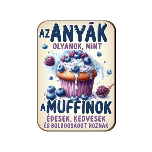 Fa hűtőmágnes, Az anyák olyanok mint a muffinok