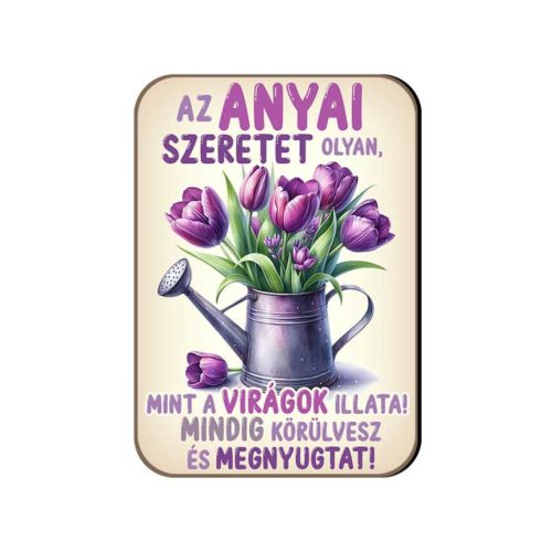 Fa hűtőmágnes, Az anyai szeretet olyan, mint a virágok illata